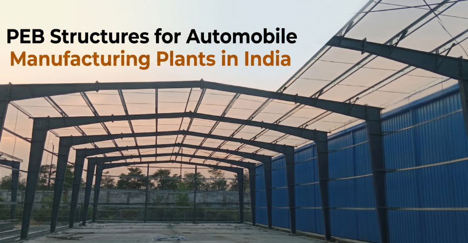 PEB Structures for Automobile Manufacturing Plants in India